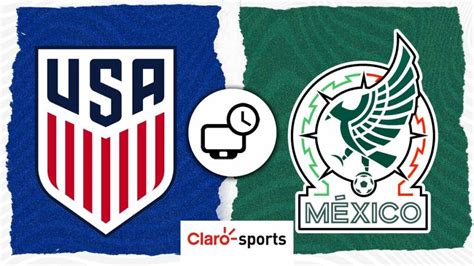 Estados Unidos vs México en vivo Hora fecha y cómo ver el partido