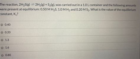 Solved The Reaction 2h2sg 2h2g S2g Was Carried