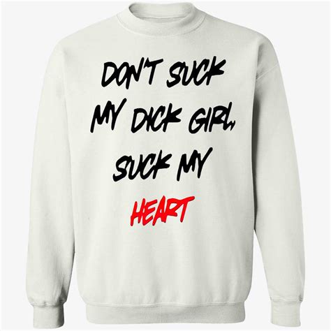 Dont Suck My D Ck Girl Suck My Heart Shirt Nouvette