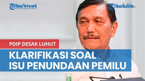 Pdip Desak Luhut Pandjaitan Klarifikasi Soal Isu Penundaan Pemilu 2024