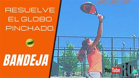 TÉcnica En Padel Bandeja De Un Globo Pinchado Del Rival Youtube