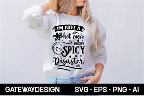 I M Not A Hot Mess I M A Spicy Disaster Graphic By Gatewaydesign