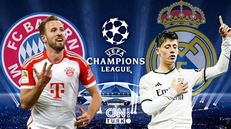 Bayern M Nih Real Madrid Ampiyonlar Ligi Yar Final Ma Hangi Kanalda