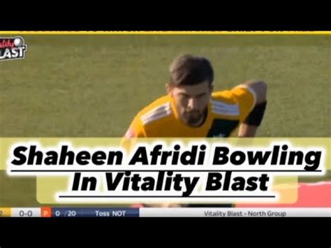 Shaheen Afridi Bowling In Vitality Blast Shaheen Afridi Brilliant