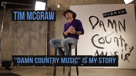 Tim Mcgraw Damn Country Music Is My Story Youtube