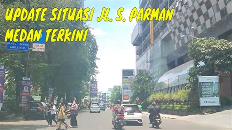 Suasana Jalan S Parman Medan Terkini Youtube