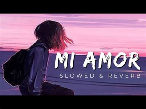 Mi Amor Slowed And Reverb Song Mi Amor Lofi Song Attitude Song