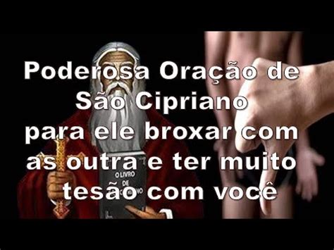 Poderosa Oração de São Cipriano para ele broxar as outra e ter