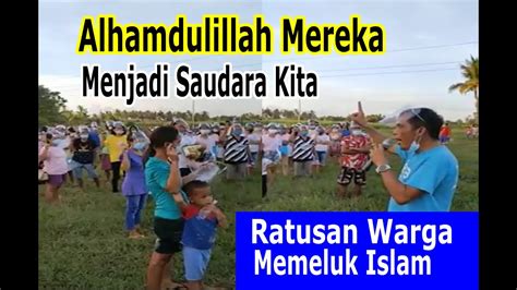 Alhamdulillah Ratusan Warga Bersyahadah Mereka Menjadi Saudara Kita