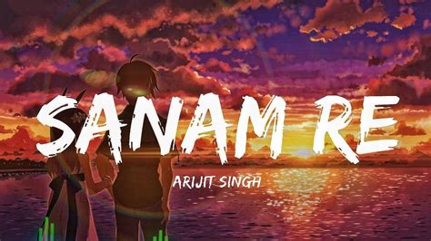 Sanam Re Lofi Lyrics Arijit Singh Slowed And Reverb By Ali