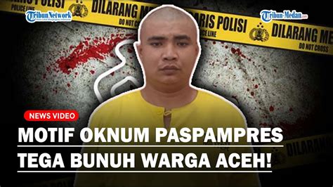 Motif Oknum Paspampres Tega Bunuh Warga Aceh Ngaku Polisi Dan Pakai