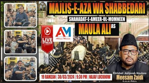 Live Majlis E Aza Wa Shabbedari Maulana Meesam Zaidi Sb Shahdat E