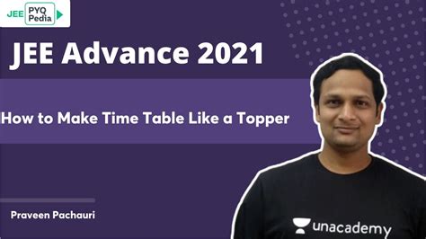 How To Make Time Table Like A Topper Jee Advance 2021 Pyq Pedia Praveen Pachauri Youtube