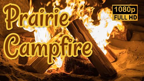 Sleep Now A One Hour Relaxing Experience Of Prairie Campfire Sounds