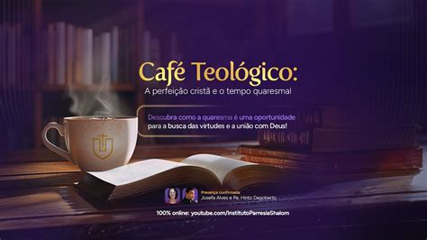 Café Teológico A perfeição cristã e o tempo Quaresmal Instituto