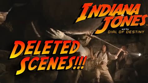 Indiana Jones And The Dial Of Destiny Deleted Scenes And Alternate