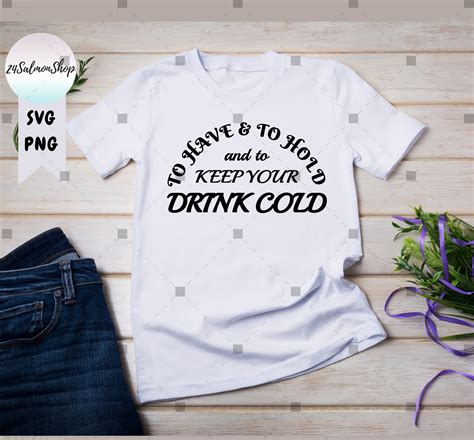 To Have And To Hold And To Keep Your Drink Cold Svg Png Etsy