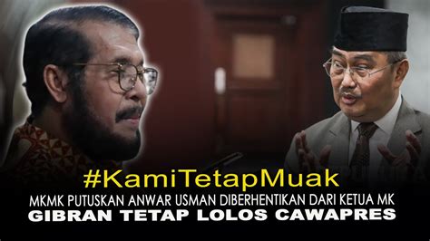 KamiTetapMuak MKMK PUTUSKAN ANWAR USMAN DIBERHENTIKAN DARI KETUA MK