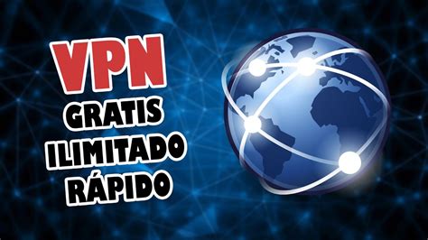 El Mejor Vpn Gratis Ilimitado Y R Pido Para Android Ios Y Windows