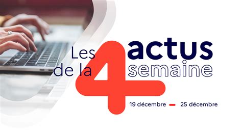 Les 4 actus de la semaine du 19 au 25 décembre 2022 info gouv fr