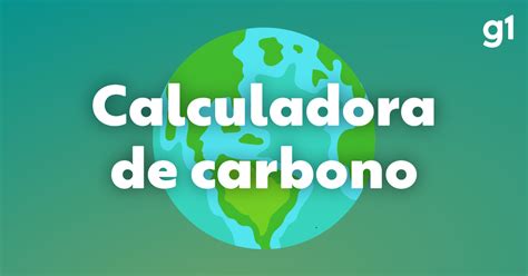 Calculadora De EmissÕes De Carbono Meio Ambiente G1