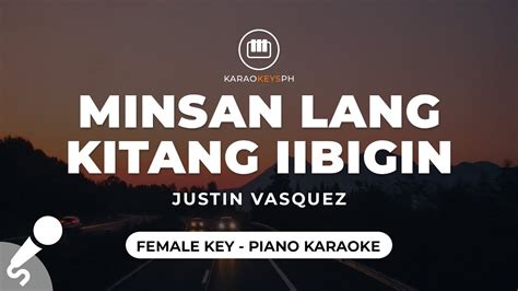 Minsan Lang Kitang Iibigin Justin Vasquez Female Key Piano Karaoke