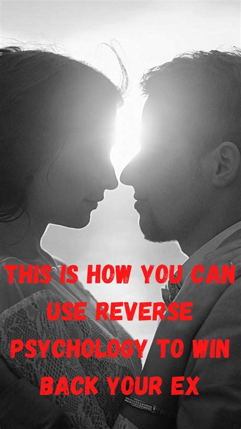 This Is How You Can Use Reverse Psychology To Win Back Your Ex Artofit