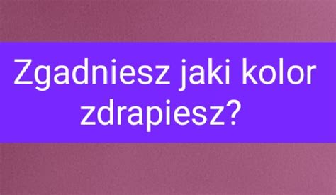 Hmmm Jaki Kolor Zdrapiesz SameQuizy