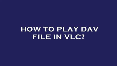 How To Play Dav File In Vlc YouTube