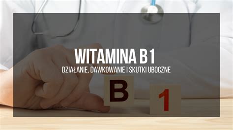 Witamina B1 Tiamina działanie dawkowanie i skutki uboczne