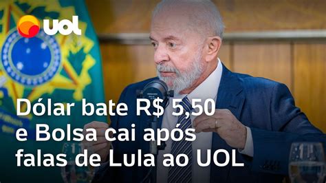 Após Falas De Lula Ao Uol Dólar Bate R 5 50 E Bolsa Cai Youtube