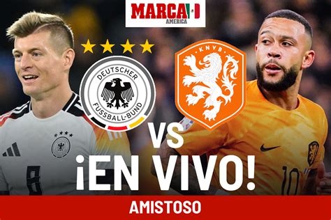 Amistosos Selecciones Alemania Vs Holanda EN VIVO Partido Hoy De