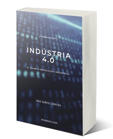 INDÚSTRIA 4 0 A QUARTA REVOLUÇÃO INDUSTRIAL