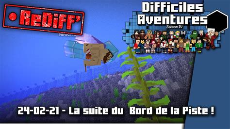 Minecraft Difficiles Aventures ReDiff Live 24 02 21 La Suite Du Bord