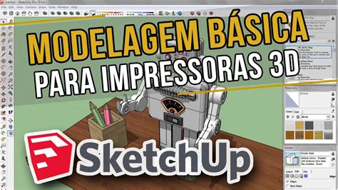 Modelagem Básica Para Impressoras 3D Curso Sketchup Básico Aula 1