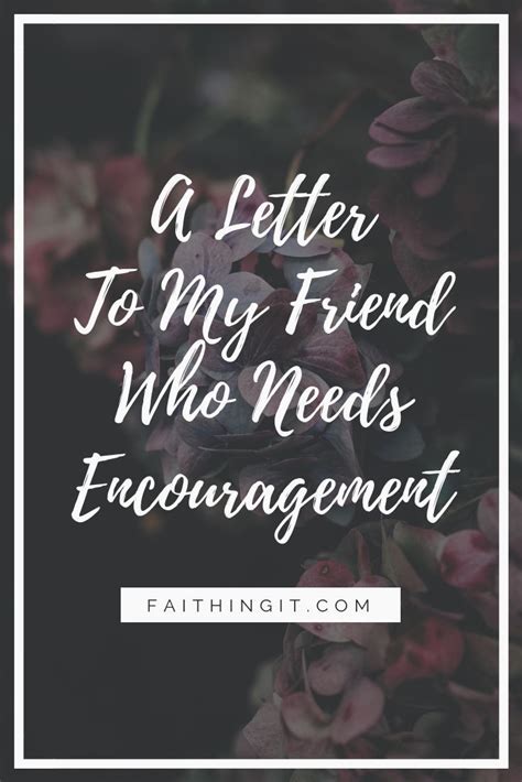 A Letter To My Friend Who Needs Encouragement Letter Of Encouragement Faith Encouragement