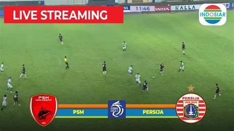 Live Liga 1 Hari Ini Indosiar PSM Vs Persija Bola Live Streaming Hari