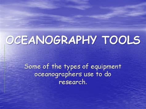 OCEANOGRAPHY TOOLS Some of the types of equipment