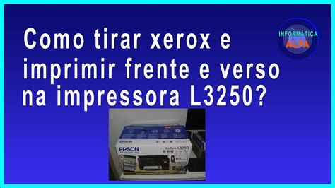 Como Tirar Xerox E Imprimir Frente E Verso Na Impressora L3250 YouTube