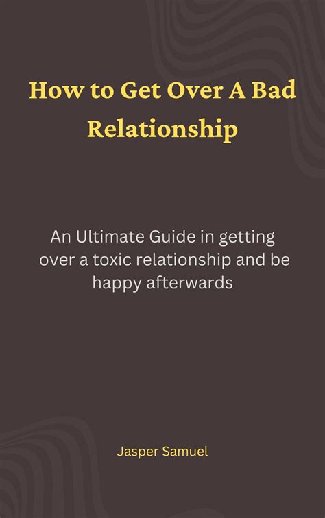 How To Get Over A Bad Relationship An Ultimate Guide In Getting Over A