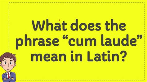 What Does The Phrase Cum Laude Mean In Latin Youtube