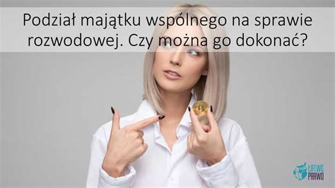 Podzia Maj Tku Wsp Lnego Na Sprawie Rozwodowej Atwe Prawo