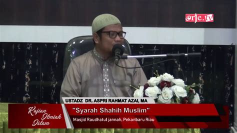 Syarah Shahih Muslim Ustadz Dr Aspri Rahmat Azai MA YouTube