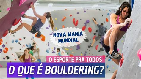 Escalada Bouldering Como Funciona A Modalidade Da Escalada Esportiva