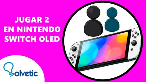 C Mo Jugar Dos Personas En Nintendo Switch Oled Configurar