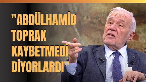 İlber Ortaylı Abdülhamid Toprak Kaybetmedi Diyorlardı YouTube