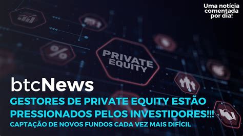 Btc News Gestores De Private Equity Est O Pressionados Pelos Grandes