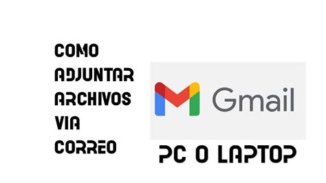 COMO ADJUNTAR ARCHIVOS A CORREO GMAIL PC O LAPTOP YouTube