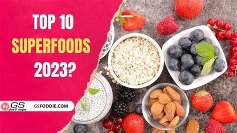 What Are the Top 10 Superfoods for 2023? Discover the Health Benefits!