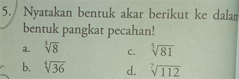 Solved Nyatakan Bentuk Akar Berikut Ke Dalam Bentuk Pangkat Pecahan